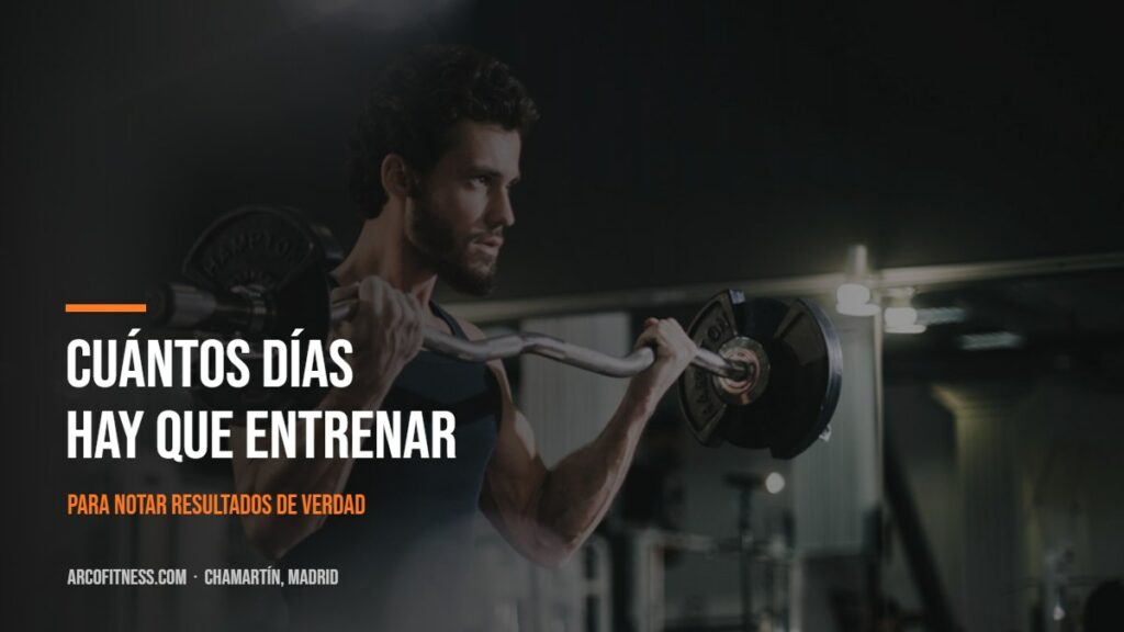 Cuántos días a la semana hay que entrenar — Arco Fitness, Chamartín